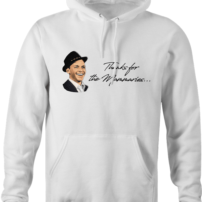 Thanks for the memory Frank Sinatra parody hoodie white  