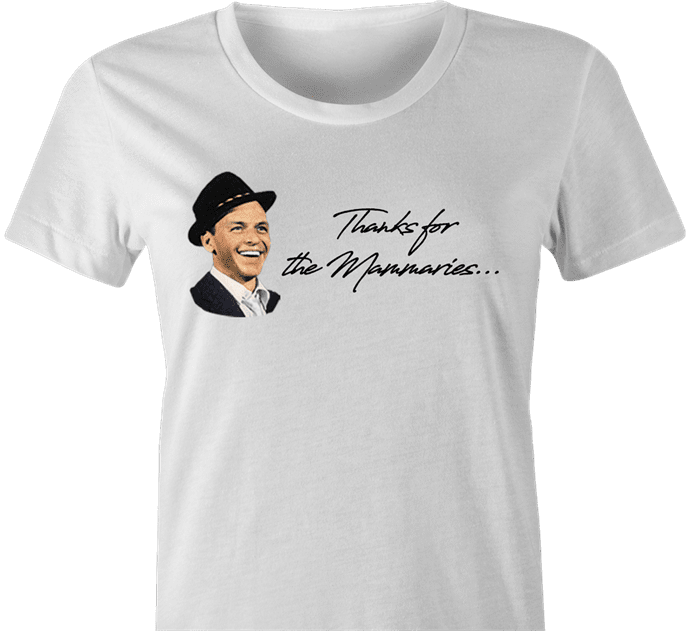 Thanks for the memory Frank Sinatra parody t-shirt women's white  
