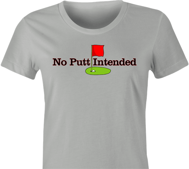 Funny Hole in One Scratch Golfer | No Putt Intended Parody T-Shirt Women's Ash Grey