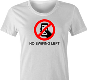 funny don't swipe left t-shirt women's white