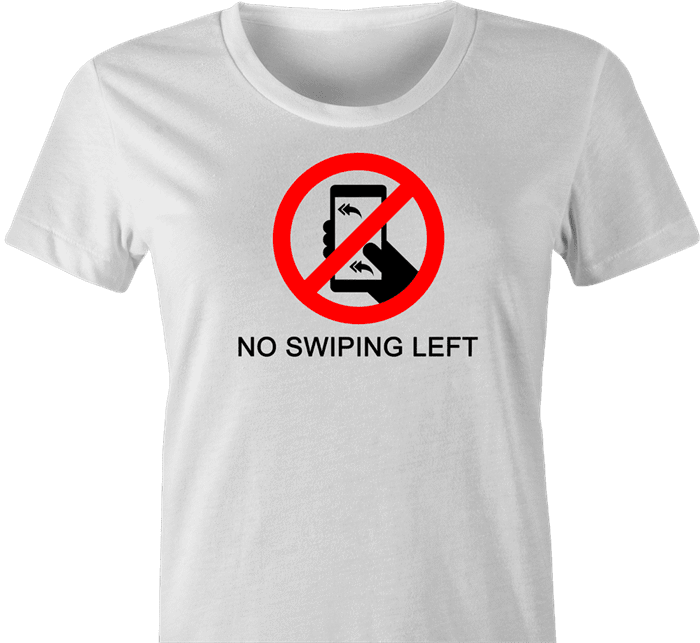 funny don't swipe left t-shirt women's white