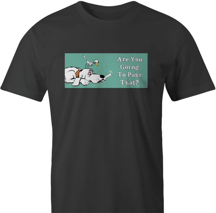 funny are you going to pass that weed t-shirt men's t-shirt
