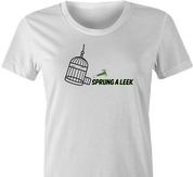funny Spring a Leak Play On Words Sprung A Leak white women's t-shirt