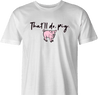 funny Haters Drink Thatll-Do-Pig Parody white men's t-shirt