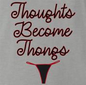 Funny Thoughts Become Things - Thongs Parody Ash Grey T-Shirt