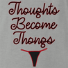 Funny Thoughts Become Things - Thongs Parody Ash Grey T-Shirt