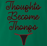 Thoughts Become Thongs