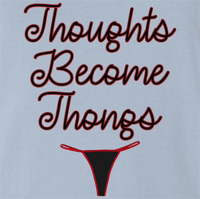 Funny Thoughts Become Things - Thongs Parody Light Blue T-Shirt
