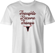 Funny Thoughts Become Things - Thongs Parody White Men's T-Shirt