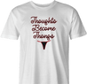 Funny Thoughts Become Things - Thongs Parody White Men's T-Shirt