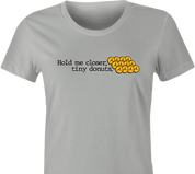 Funny Hold Me Closer Tiny Donuts Elton John Parody t-shirt women's Ash Grey