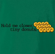 Funny Hold Me Closer Tiny Donuts Elton John Parody green t-shirt