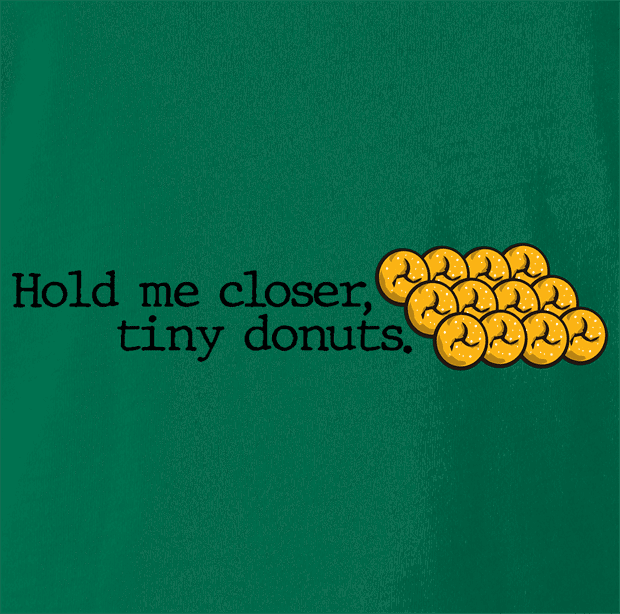 Funny Hold Me Closer Tiny Donuts Elton John Parody green t-shirt