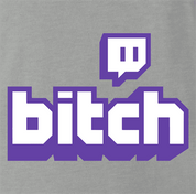funny Twitch B*tch t-shirt grey