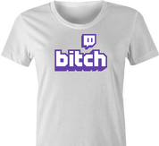 funny Twitch B*tch t-shirt white women's 
