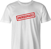 funny Uninsurable - Insurance Parody mens t-shirt white 