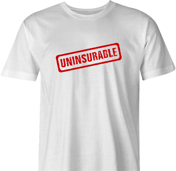 funny Uninsurable - Insurance Parody mens t-shirt white 