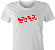 funny Uninsurable - Insurance Parody t-shirt white women's 