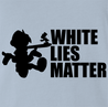 Funny Black Lives Matter & White LIes Matter Parody Light Blue T-Shirt