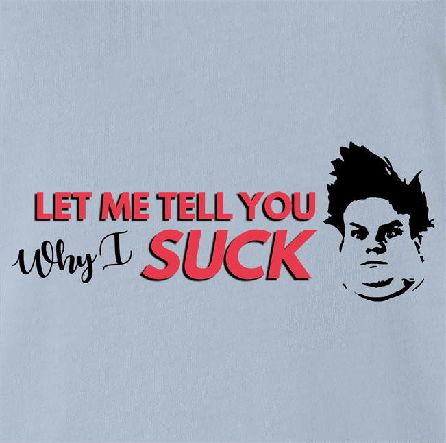 funny Tommy Boy Why I Suck Chris Farley Light Blue t-shirt
