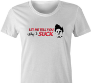 funny Tommy Boy Why I Suck Chris Farley white women's t-shirt