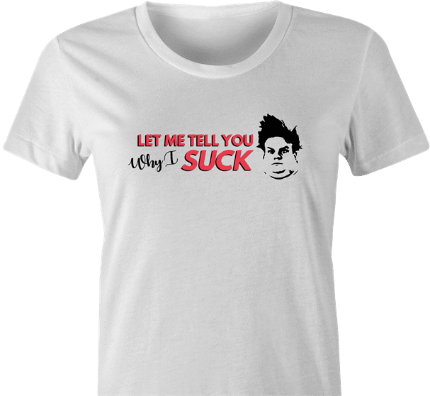 funny Tommy Boy Why I Suck Chris Farley white women's t-shirt