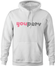 Funny you perv YouPorn Website Parody hoodie white